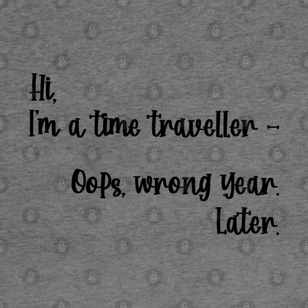 Hi, I'm a time traveller. Oops, wrong year. Later. by TypoSomething